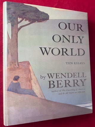 Item #9565 Our Only World: Ten Essays. Wendell BERRY
