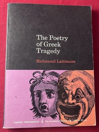 Item #9579 The Poetry of Greek Tragedy [INSCRIBED TO A GLENWAY WESCOTT]. Richmond LATTIMORE