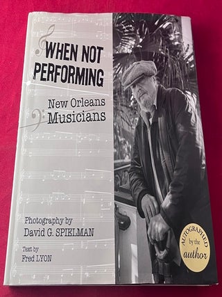 Item #9582 When Not Performing: New Orleans Musicians (Signed by Photographer David Spielman)....