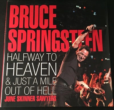 Item #984 Bruce Springsteen: Halfway to Heaven & Just a Mile Out of Hell. June Skinner SAWYERS, Bruce SPRINGSTEEN.